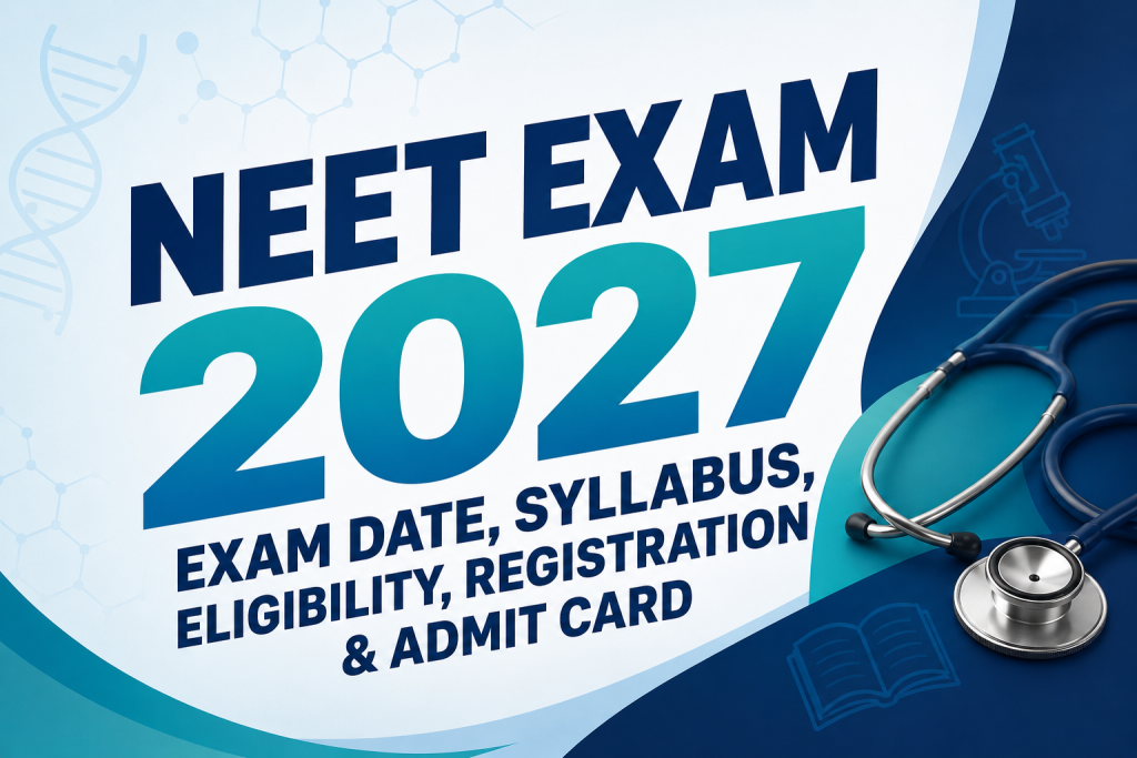 NEET EXAM 2027: Exam Date, Syllabus, Eligibility, Registration & Admit Card 
